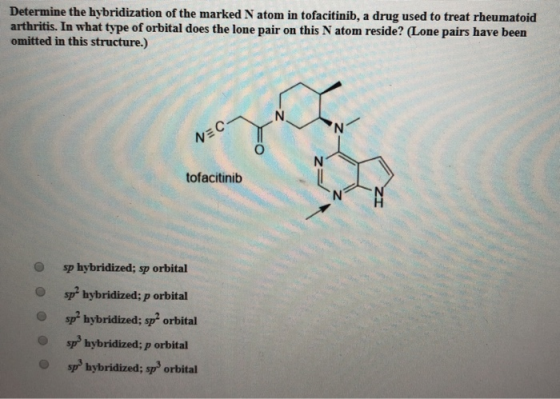 Determine the hybridization of the marked N atom in tofacitinib, a drug used to treat rheumatoid arthritis. In what type of o