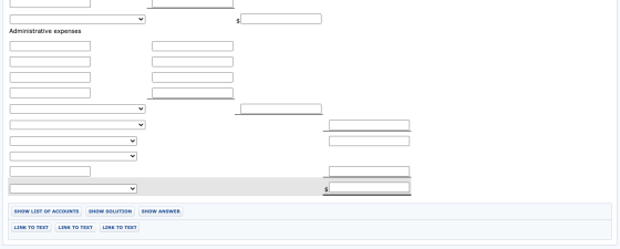 $ Administrative expenses SHOW LIST OF ACCOUNTS SHOW SOLUTION SHOW ANSWER LINK TO TEXT LINK TO TEXT LINK TO TEXT