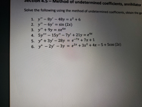 Section 4.5 - Method of undetermined coefficients, annihilator Solve the following using the method of undetermined coefficie