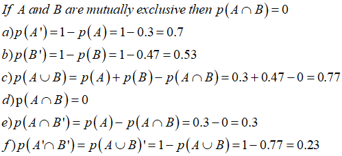 If A and B are mutually exclusive then p(AnB)0 a)p(d)-1-p(d)-1-0.3 = 0.7 bpdB) 1-p(B) 1-0.47-0.53 c)p(AUB)-p(A)+P(B)-p(AnB) 0.3+0.47-0 0.77 p(AnB) 0.3 + АГ В):0.3-0-0.3 pp(An B)-p(AUB)1-p( AUB)1- 0.770.23