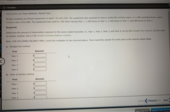Calculator Depreciation by Three Methods; Partial Years Perdue Company purchased equipment on April 1 for $35,100. The equipm