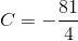 C =- \frac{81}{4}