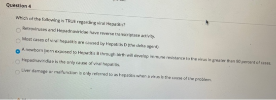 Question 4 Which of the following is TRUE regarding viral Hepatitis? Retroviruses and Hepadnaviridae have reverse transcripta