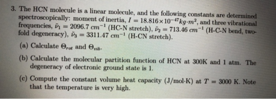 3. The HCN molecule is a linear molecule, and the following constants are determined spectroscopically: moment of inertia, I