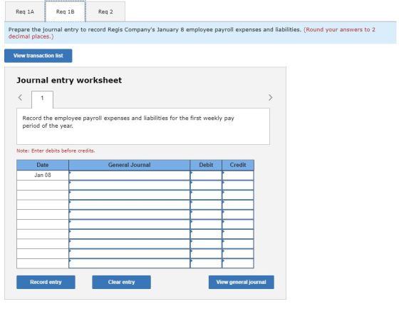 Req 1A Reg 1B Reg 2 Prepare the journal entry to record Regis Companys January 8 employee payroll expenses and liabilities.