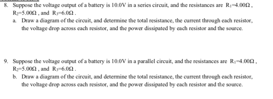 8. Suppose the voltage output of a battery is 10.0V in a series circuit, and the resistances are Ri=4.0012, R2=5.0092 , and R