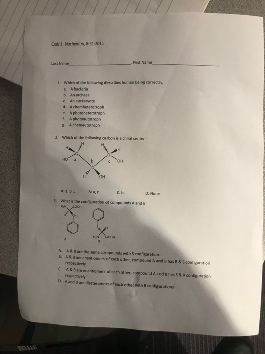 Quiz 1. Biochemtry. 8-31-2015 Last Name First Name 1. Which of the following describes human being correctly. a. A bacteria b
