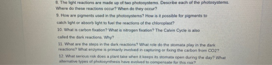 8. The light reactions are made up of two photosystems. Describe each of the photosystems. Where do these reactions occur? Wh