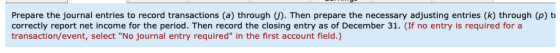 Prepare the journal entries to record transactions (a) through (). Then prepare the necessary adjusting entries (k) through (
