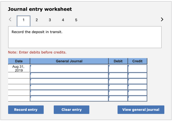 Journal entry worksheet 2 3 4 5 Record the deposit in transit. Note: Enter debits before credits. General Journal | Debit Cre