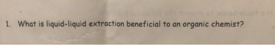 1. What is liquid-liquid extraction beneficial to an organic chemist?