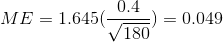 ME= 1.645(\frac{0.4}{\sqrt{180}})=0.049