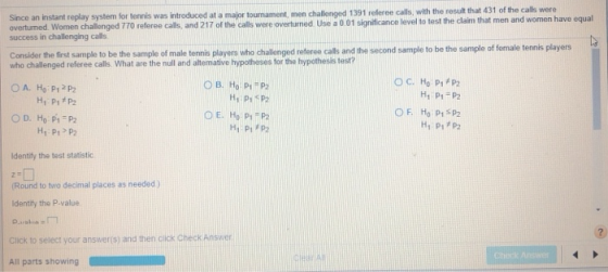 Since an instant replay system for tennis was introduced at a major tournament, men challenged 1391 referee calls, with the r