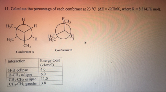 11. Calculate the percentage of each conformer at 23 °C (AEE-RTINK, where R= 8.314J/K mol), ACH₃ н, Сн HC НАС HC CH3 Conforme