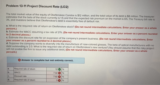 Problem 13-11 Project Discount Rate (LO2) The total market value of the equity of Okefenokee Condos is $12 million, and the t