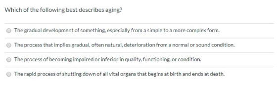 Which of the following best describes aging? The gradual development of something, especially from a simple to a more complex