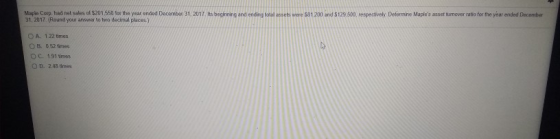Maple Corp had net sales of $201.550 for the year ended December 31, 2017 31, 2017. (Round your answer to two decimal places.