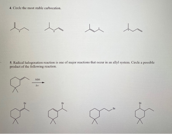 4. Circle the most stable carbocation. er en ti to 5. Radical halogenation reaction is one of major reactions that occur in a