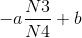 -a\frac{N3}{N4}+b