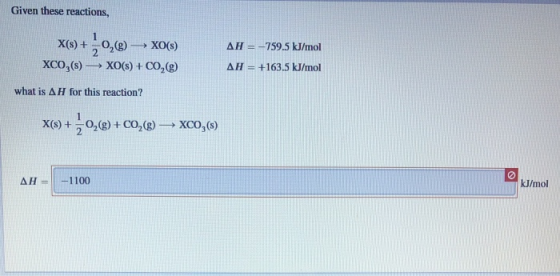 Given these reactions, X(s) + 0,() XO(8) XCO,(s) - XO(s) + CO (9) what is AH for this reaction? AH = -759.5 kJ/mol AH = +163.