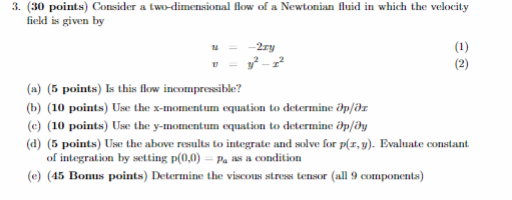 3. (30 points) Consider a two-dimensional flow of a Newtonian fluid in which the velocity field is given by 2ry (a) (5 points