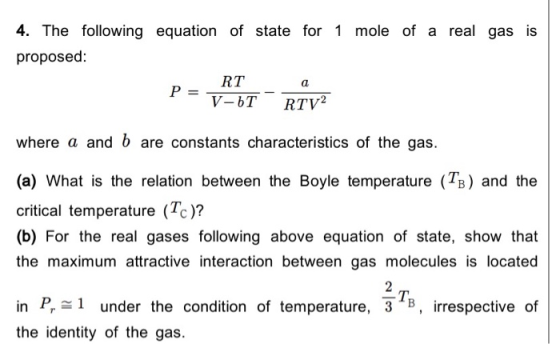 4. The following equation of state for 1 mole of a real gas is proposed: RT a P = V-bT RTV2 where a and b are constants chara
