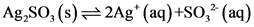 Ag,SO,(s)=2Ag* (aq) +S0,(aq)
