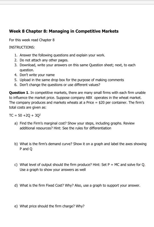 Week 8 Chapter 8: Managing in Competitive Markets For this week read Chapter 8 INSTRUCTIONS: 1. Answer the following question
