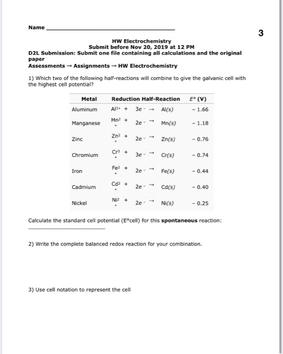 Name 3 HW Electrochemistry Submit before Nov 20, 2019 at 12 PM D2L Submission: Submit one file containing all calculations an
