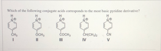 Which of the following conjugate acids corresponds to the most basic pyridine derivative? H H H H H No OCH Coche CH(CHAR CH3