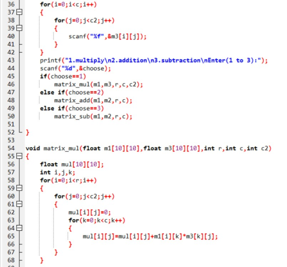 { } 36 for(i=0;i<c;i++) 379 { 38 for(j=0; j<c2; j++) 39 40 scanf(%f,&m3[i][j]); 41 42 43 printf(1.multiply\n2. addition\n3