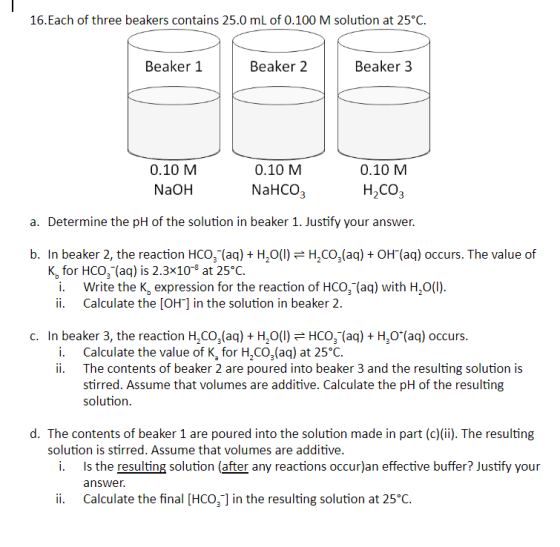 16. Each of three beakers contains 25.0 mL of 0.100 M solution at 25°C. Beaker 1 Beaker 2 Beaker 3 0.10 M NaOH 0.10 M NaHCO3