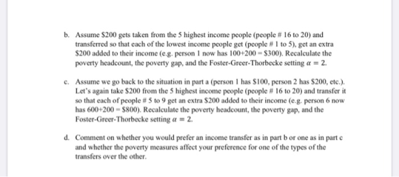 b. Assume $200 gets taken from the 5 highest income people (people # 16 to 20) and transferred so that each of the lowest inc