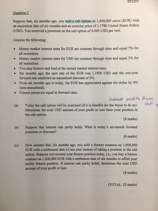 BF2207 Question 2 Suppose that, six months ago, you sold a call option on 1,000,000 euros (EUR) with an expiration date of si