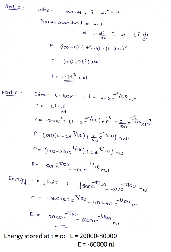Parto Given L=100mH , i at² mA Power absorbed = V. I Lodi dt Li.di at L. P = (100MH) (2+ma) · (ht) x103 P = (0-1)(8+3) uw P=