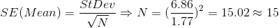 SE(Mean)=\frac{StDev}{\sqrt{N}}\Rightarrow N=(\frac{6.86}{1.77})^2=15.02\approx 15