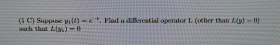 (1 C) Suppose n()-e. Find a differential operator L (other than Ly)-0) such that L(yi)-0