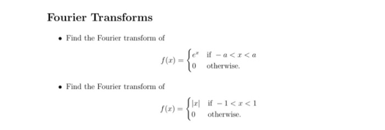 Fourier Transforms • Find the Fourier transform of et if -a<x<a 0 otherwise. • Find the Fourier transform of S f(0) = 3 10 if