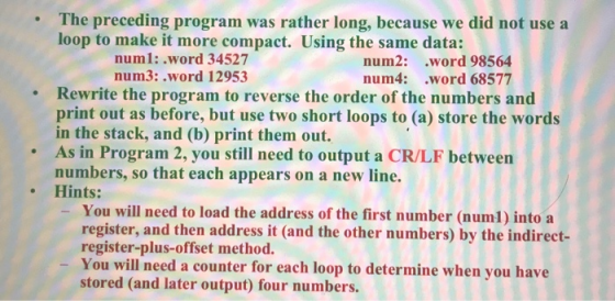 The preceding program was rather long, because we did not use a loop to make it more compact. Using the same data: numl: .wor