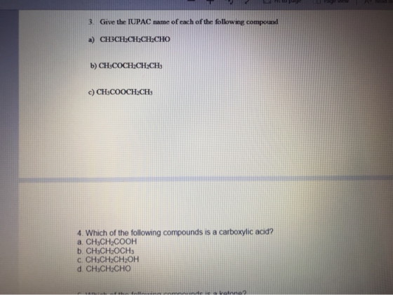 to page Page VESA 3. Give the IUPAC name of each of the following compound a) CH3CH2CH2CH2CHO b) CHCOCH2CH2CH3 c) CH3COOCH2CH