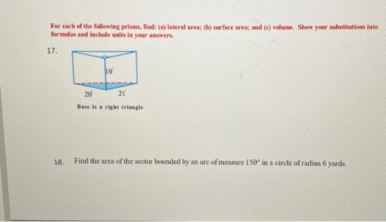 For each of the following prisms, find: (a) lateral area; (b) surface area; and (c) volume. Show your substitutions into form