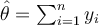 \hat{\theta}=\sum_{i=1}^ny_i