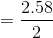 =\frac{2.58}{2}