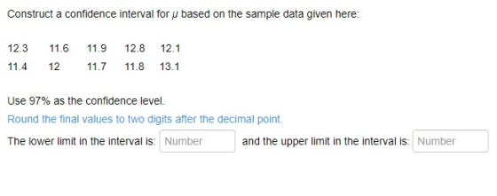 Construct a confidence interval for u based on the sample data given here: 12.3 11.6 12.8 11.9 11.7 12.1 13.1 11.4 12 11.8 Us