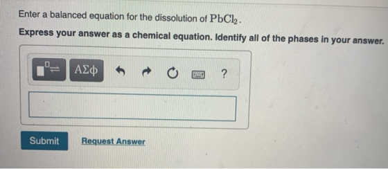 Enter a balanced equation for the dissolution of PbCl. Express your answer as a chemical equation. Identify all of the phases
