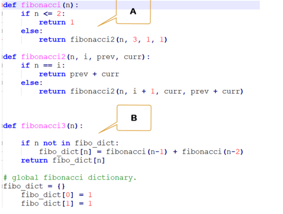 idef fibonacci (n): if n <= 2: return 1 else: return fibonacci2(n, 3, 1, 1) def fibonacci2 (n, i, prev, curr): if n == i: ret