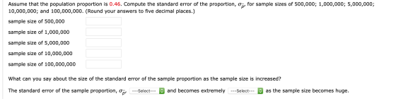 Assume that the population proportion is 0.46. Compute the standard error of the proportion, om, for sample sizes of 500,000;