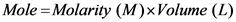 Mole=Molarity (M)xVolume (L)
