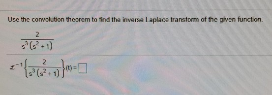 Use the convolution theorem to find the inverse Laplace transform of the given function s3 (²+1) 2 S? + 1)