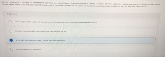 After the end of the 2022fiscal year but before financial statements were issued. Paladin Company named that an arbitrator ha
